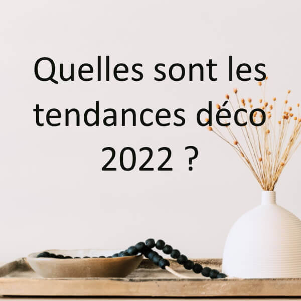 Maison : Quelles sont les tendances décoratives en 2022